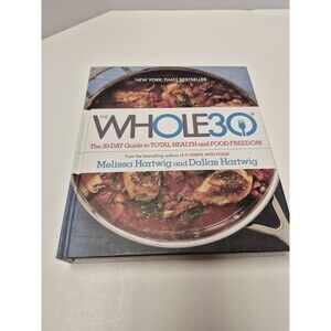 Whole30 : The 30-Day Guide to Total Health and Food Freedom by Melissa Hartwig